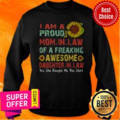 I Am A Proud Mom In Law Of A Freaking Awesome Daughter In Law Yes She Bought Me This Sweatshirt