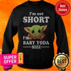 Awesome I'm Not Short I'm Baby Yoda Size Sweatshirt