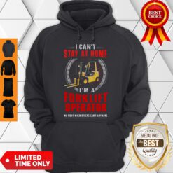 Nice Forklift Operator Can’t Stay At Home Hoodie