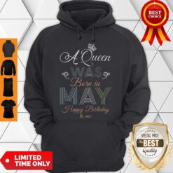 Premium Flower A Queen Was Born In May Happy Birthday To Me Hoodie