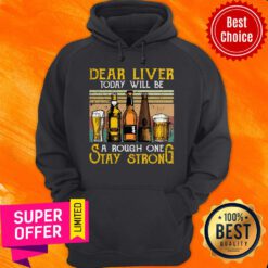 Official Dear Liver Today Will Be A Rough One Stay Strong Hoodie