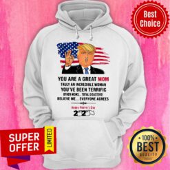You Are A Great Mom Truly An Incredible Woman You’ve Been Terrific Happy Mother’s Day 2020 Hoodie