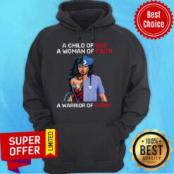 Wonder Woman Nurse A Child Of God A Woman Of Faith A Warrior Of Christ Hoodie
