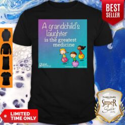 A Grandchild’s Laughter Is The Greatest Medicine Shirt