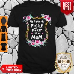 Nice My Favorite Police Officer Calls Me Mom Shirt