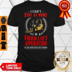 Nice Forklift Operator Can’t Stay At Home Shirt