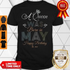 Premium Flower A Queen Was Born In May Happy Birthday To Me Shirt