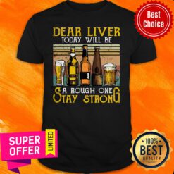 Official Dear Liver Today Will Be A Rough One Stay Strong Shirt