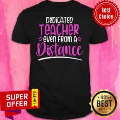 Premium Dedicated Teacher Even From A Distance Shirt