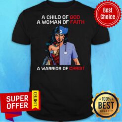 Wonder Woman Nurse A Child Of God A Woman Of Faith A Warrior Of Christ Shirt