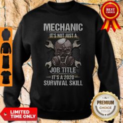 Skull Mask Mechanic It’s Not Just A Job Title It’s 2020 Survival Skill Sweatshirt