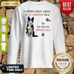 A Woman Cannot Survive On Self Quarantine Alone Border Collie Covid-19 Sweatshirt