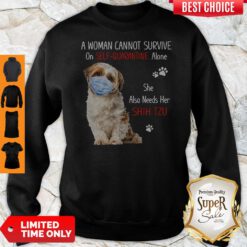 A Woman Cannot Survive On Self Quarantined Alone She Needs Her Shih Tzu Sweatshirt