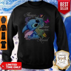 Top Always Loved Never Forgotten Forever Missed Sweatshirt