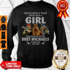 Once Upon A Time There Was A Girl Who Really Loved Bret Michaels It Was Me The End Sweatshirt
