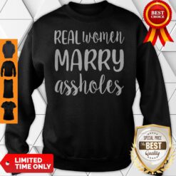 Official Real Women Marry Assholes Funny Wife Sweatshirt