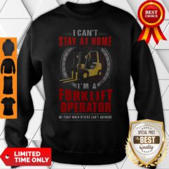 Nice Forklift Operator Can’t Stay At Home Sweatshirt