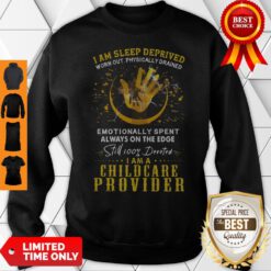 Awesome I Am Sleep Deprived I Am A Childcare Provider Sweatshirt