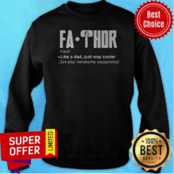 Father Fa-Thor Like A Dad Just Way Cooler Definition Sweatshirt