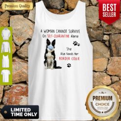 A Woman Cannot Survive On Self Quarantine Alone Border Collie Covid-19 Tank Top