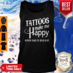 Nice Tattoos Make Me Happy Humans Make My Head Hurt Tank Top