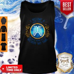 Nice I Became A Rad Tech Because Your Life Is Worth My Time Tank Top