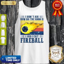 Awesome I Didn’t Ask How Big The Room Is I Said I Cast Fireball Sunset Tank Top