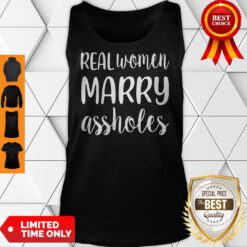 Official Real Women Marry Assholes Funny Wife Tank Top