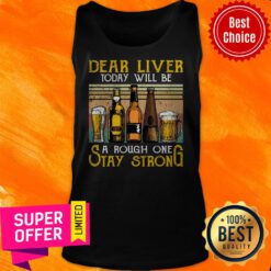 Official Dear Liver Today Will Be A Rough One Stay Strong Tank Top