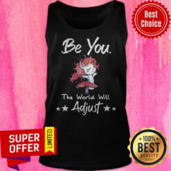 Top Unicorn Be You The World Will Adjust Tank Top