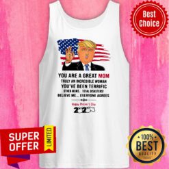 You Are A Great Mom Truly An Incredible Woman You’ve Been Terrific Happy Mother’s Day 2020 Tank Top