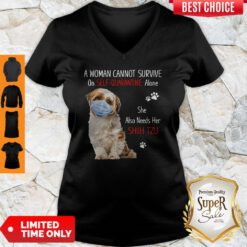 A Woman Cannot Survive On Self Quarantined Alone She Needs Her Shih Tzu V-neck