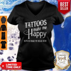 Nice Tattoos Make Me Happy Humans Make My Head Hurt V-neck