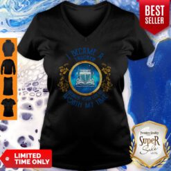 Official I Became A Trucker Because Your Life Is Worth My Time V-neck
