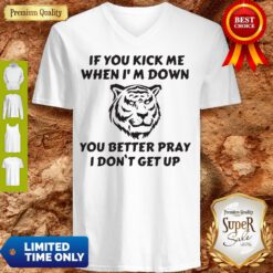Tiger If You Kick Me When I Am Down You Better Pray I Don’t Get Up V-neck