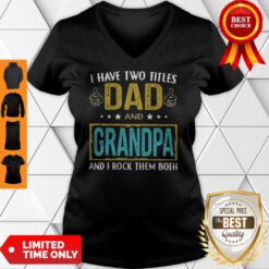 Official I Have Two Titles Dad And Grandpa And I Rock Them Both V-neck