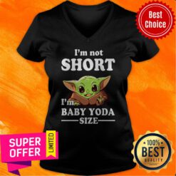 Awesome I'm Not Short I'm Baby Yoda Size V-neck