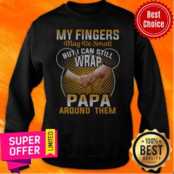 Funny My Fingers May Be Small But I Can Still Wrap Sweatshirt