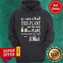 All I Need Is This Plant And That Other Plant And Those Pants Over There And Hoodie