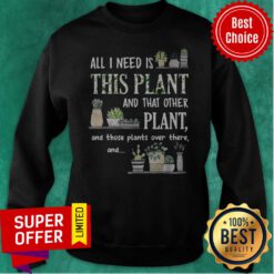 All I Need Is This Plant And That Other Plant And Those Pants Over There And Sweatshirt