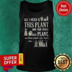 All I Need Is This Plant And That Other Plant And Those Pants Over There And Tank Top