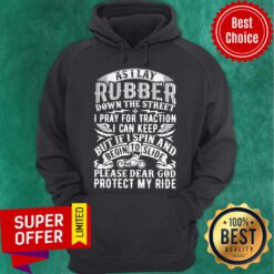 As I Lay Rubber Down The Street I Pray For Traction I Can Keep But If I Spin And Begin To Slide Hoodie