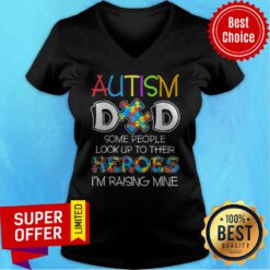 Autism Dad Some People Look Up To Their Heroes I’m Raising Mine V-neck