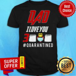 Awesome Dad I Love You 3000 Quarantined Shirt