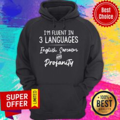Awesome I'm Fluent In 3 Languages English Sarcasm And Profanity Hoodie