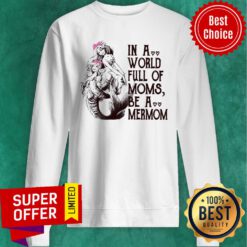 Awesome In A World Full Mom Moms Be A Mermom Sweatshirt