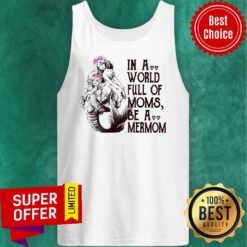 Awesome In A World Full Mom Moms Be A Mermom Tank Top