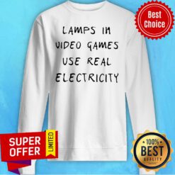 Awesome Lamps In Video Games Use Real Electricity Sweatshirt