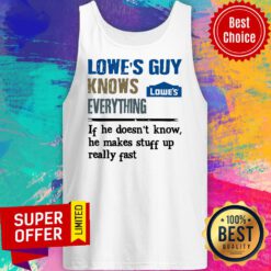 Awesome Lowe’s Guy Knows Everything If He Doesn’t Know Tank Top