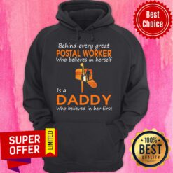 Behind Every Great Postal Worker Who Believes In Herself Is A Daddy Who Believed In Her First Hoodie
